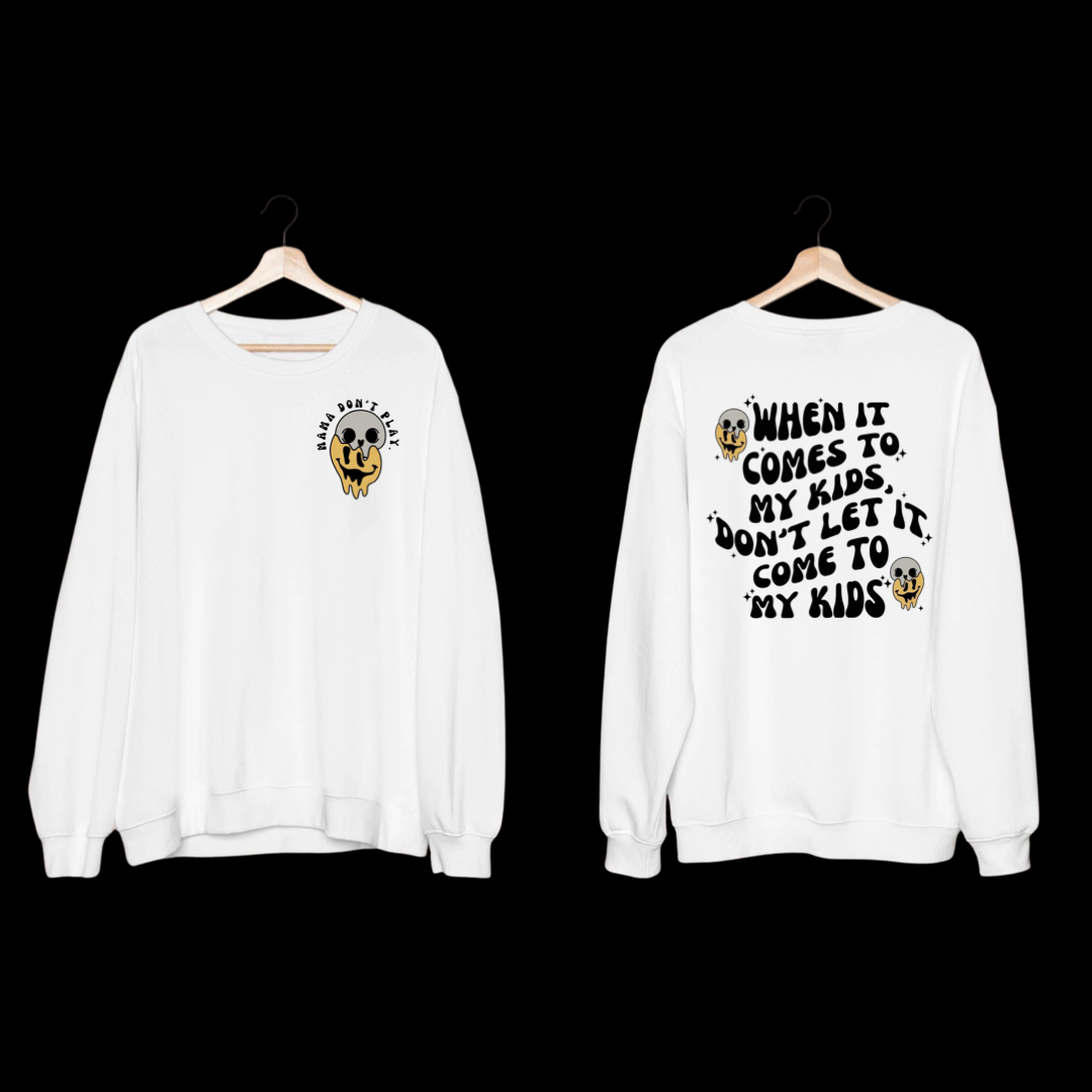 When it comes to my kids, Don’t let it come to my kids Sweater