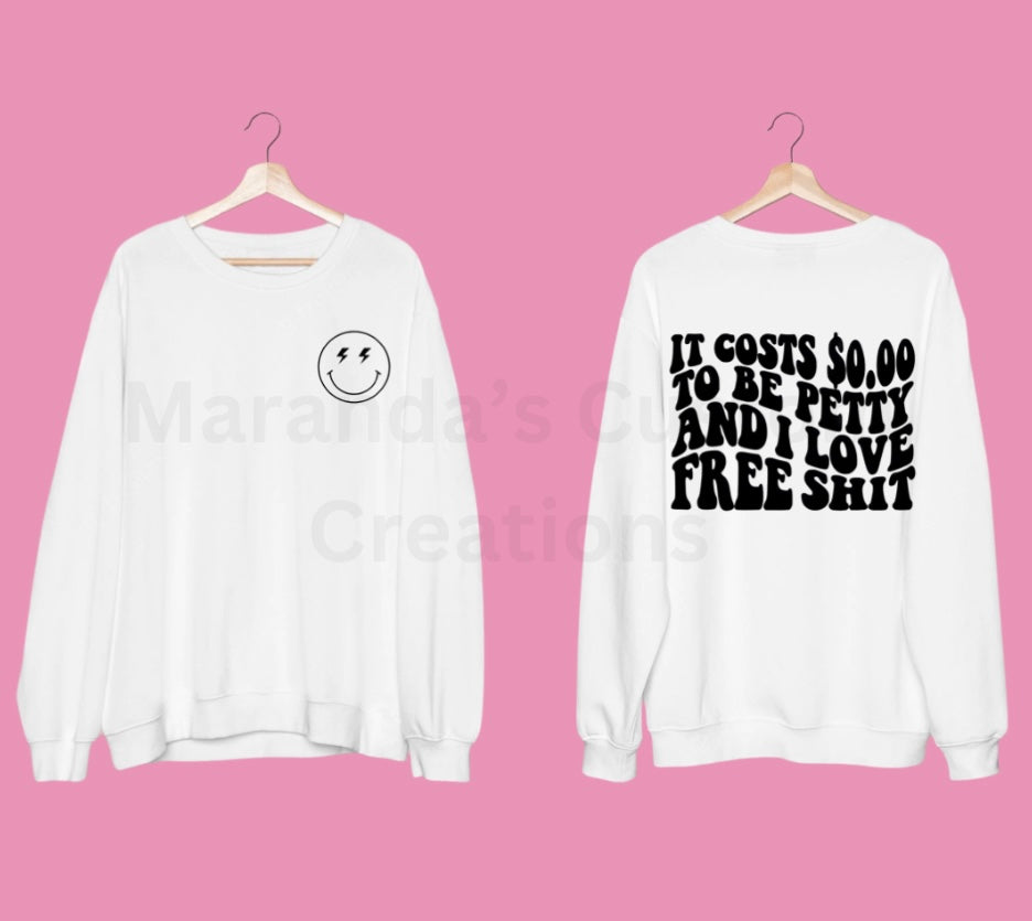 It cost $0.00 to be petty and I love free shit Crewneck