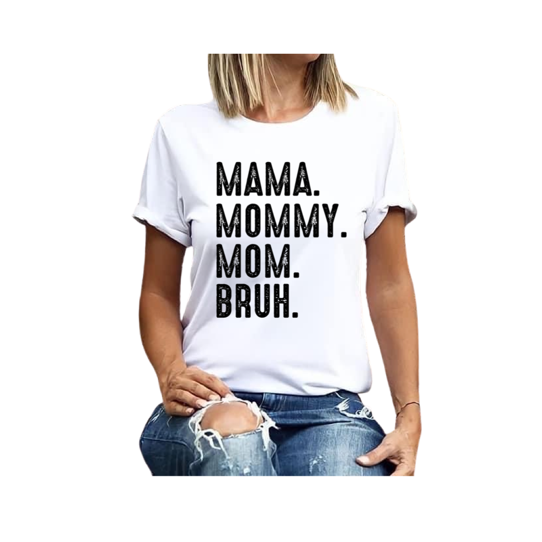Mama. Mommy. Mom. Bruh. Tee