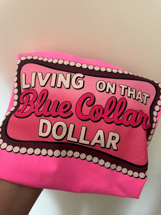 Living on that blue collar dollar T shirt